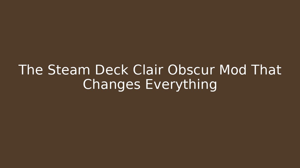 The Steam Deck Clair Obscur Mod That Changes Everything - Vintage E-Juice