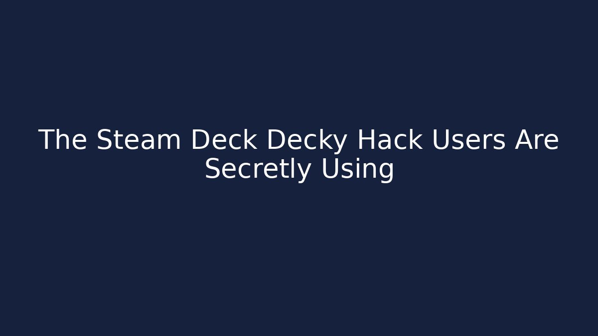 The Steam Deck Decky Hack Users Are Secretly Using