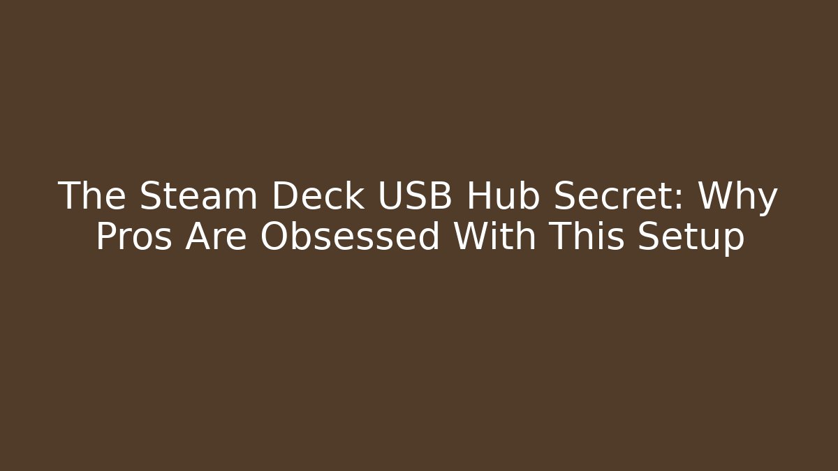 The Steam Deck USB Hub Secret: Why Pros Are Obsessed With This Setup