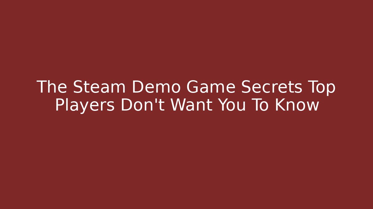 The Steam Demo Game Secrets Top Players Don't Want You To Know