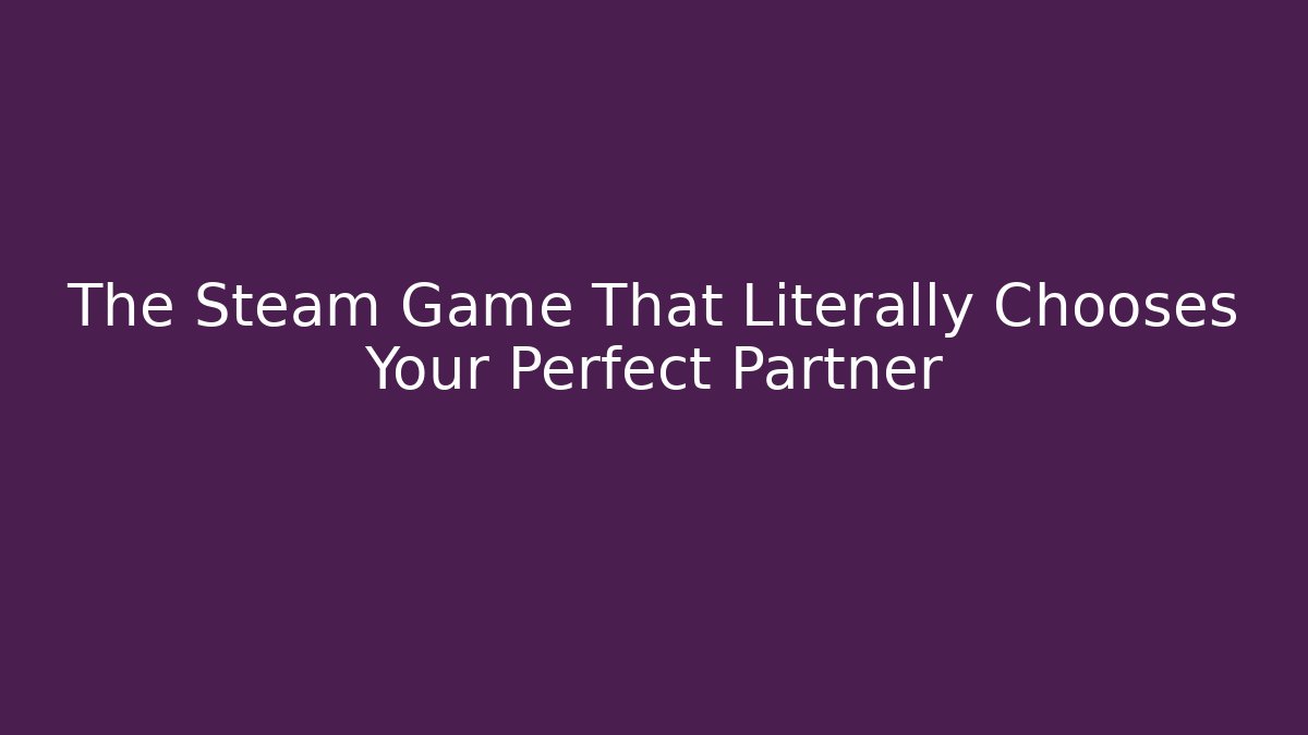 The Steam Game That Literally Chooses Your Perfect Partner