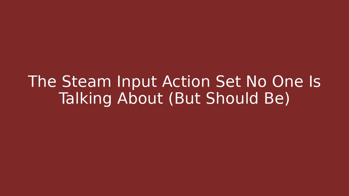 The Steam Input Action Set No One Is Talking About (But Should Be)