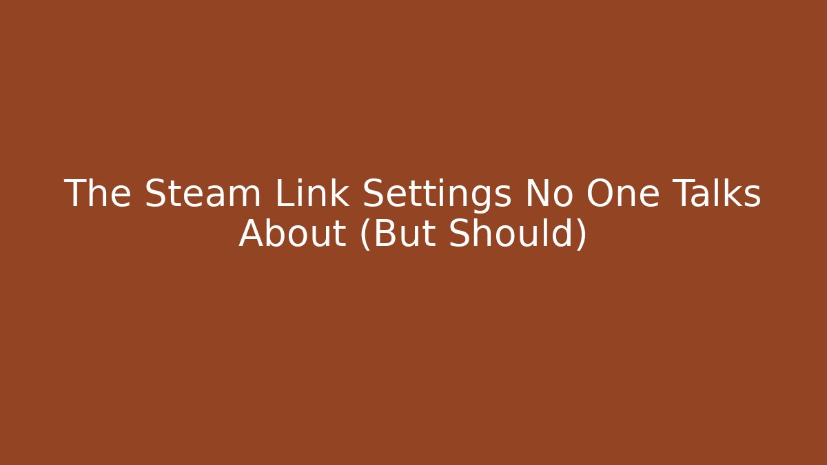 The Steam Link Settings No One Talks About (But Should) - Vintage E-Juice