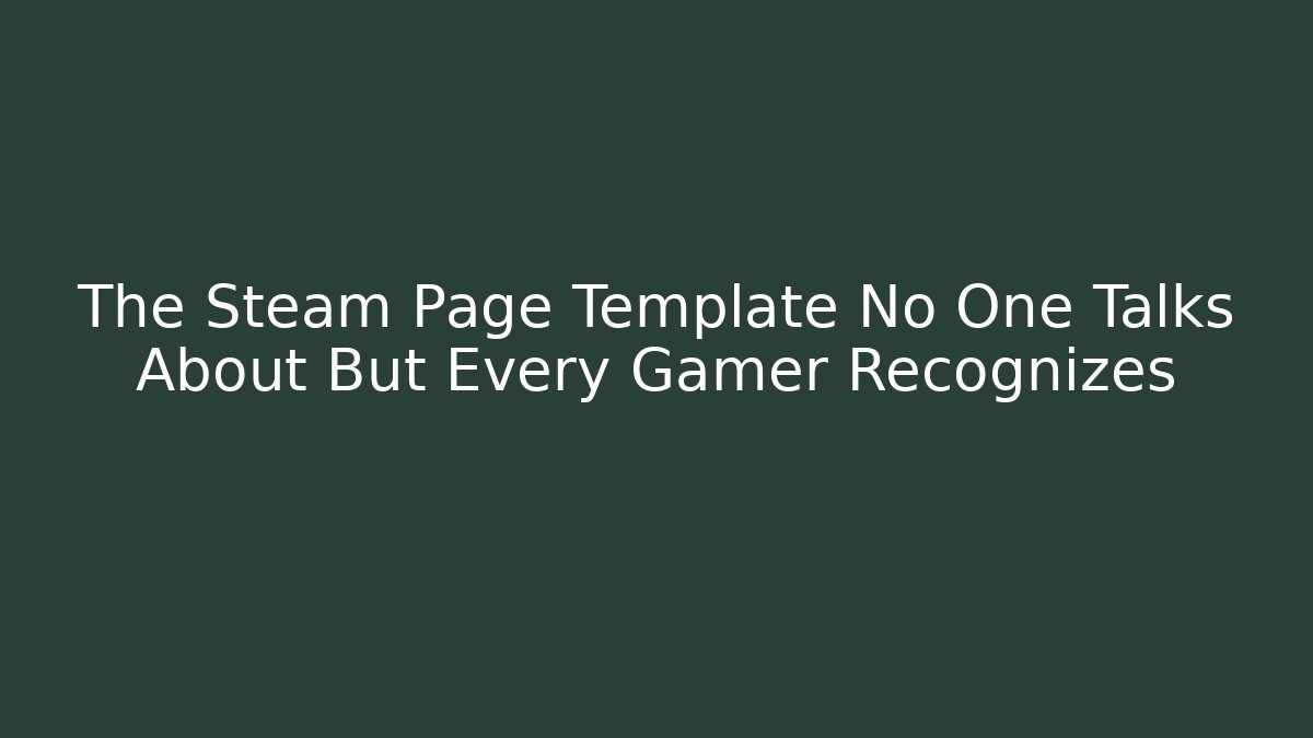The Steam Page Template No One Talks About But Every Gamer Recognizes