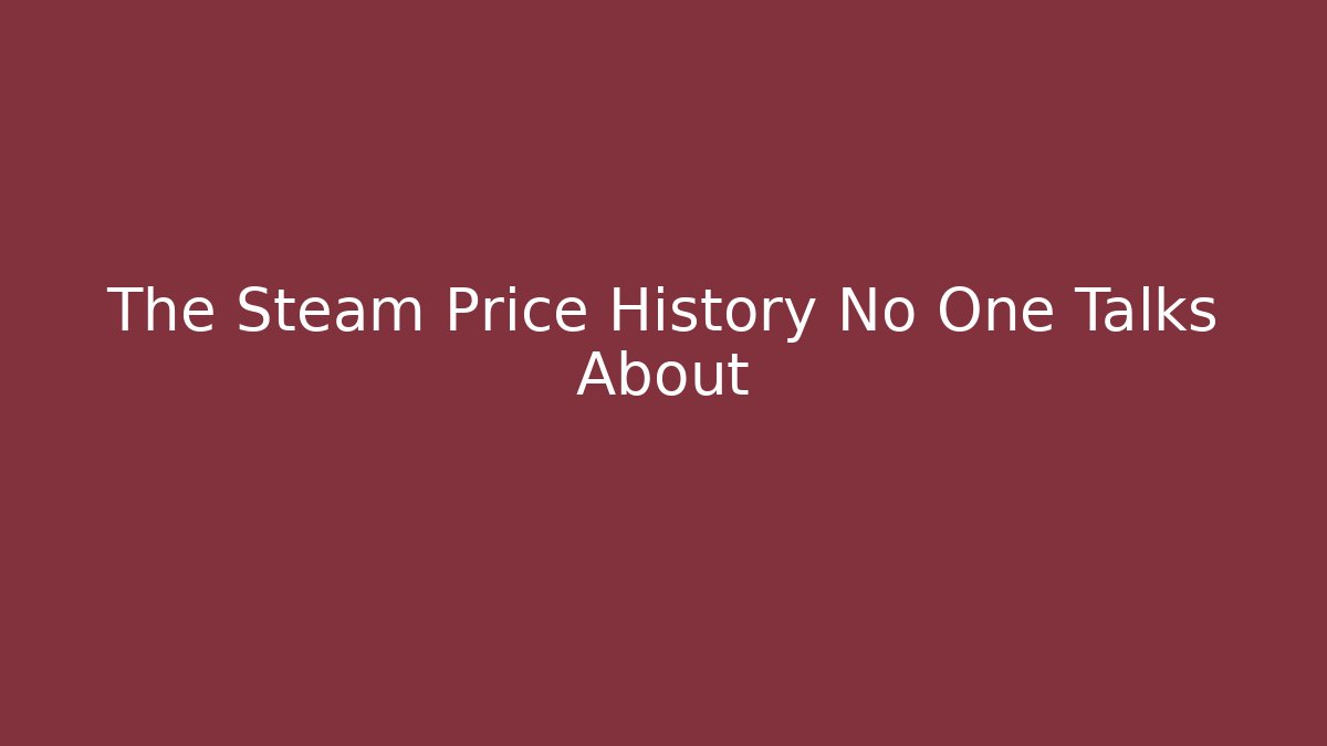 The Steam Price History No One Talks About