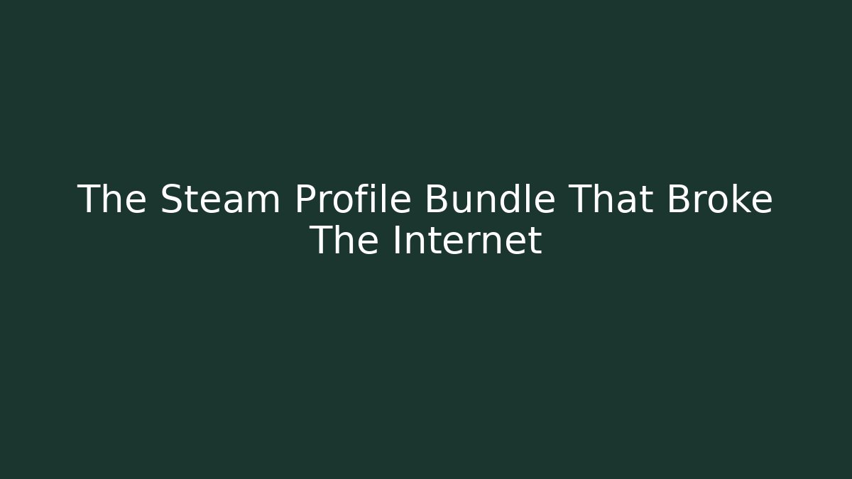The Steam Profile Bundle That Broke The Internet