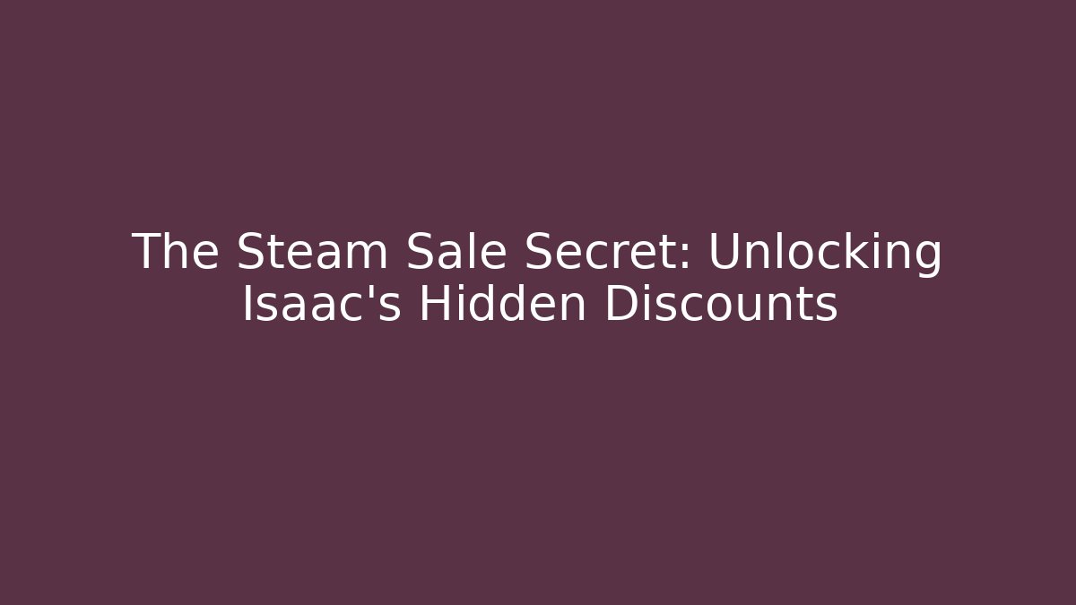The Steam Sale Secret: Unlocking Isaac's Hidden Discounts
