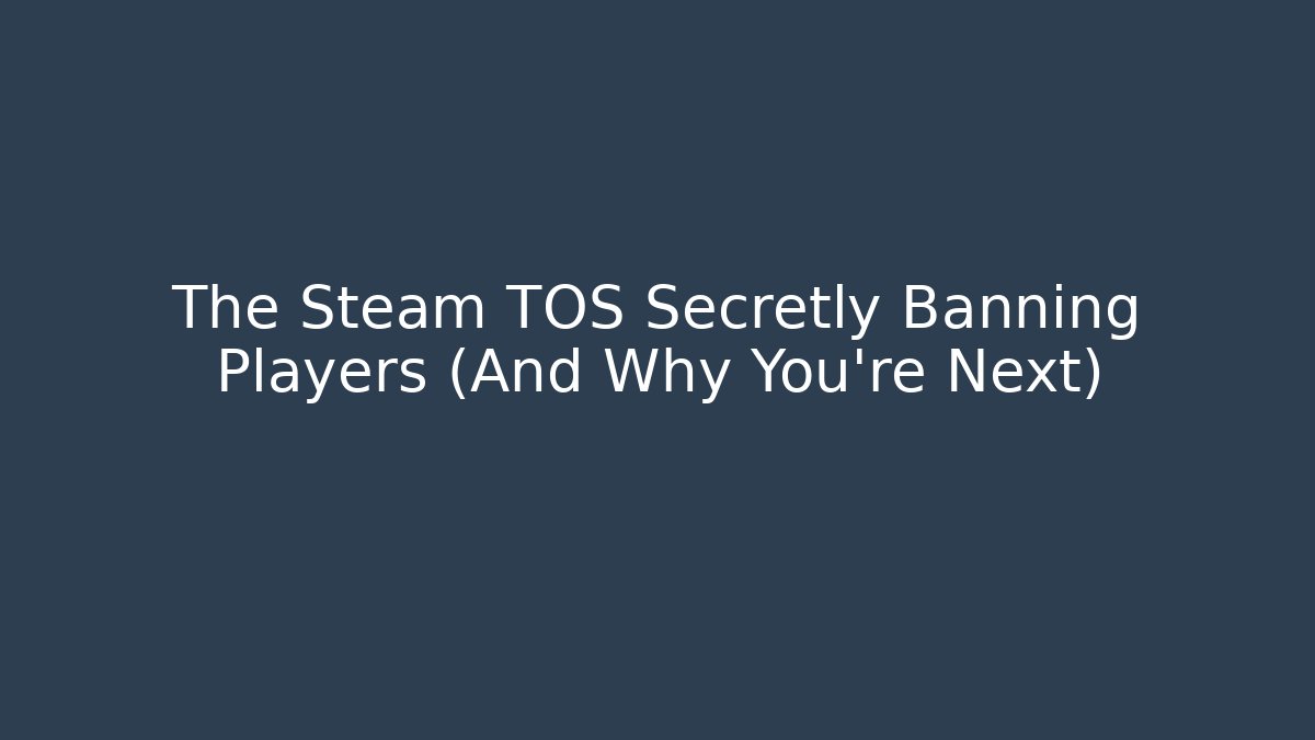 The Steam TOS Secretly Banning Players (And Why You’re Next)