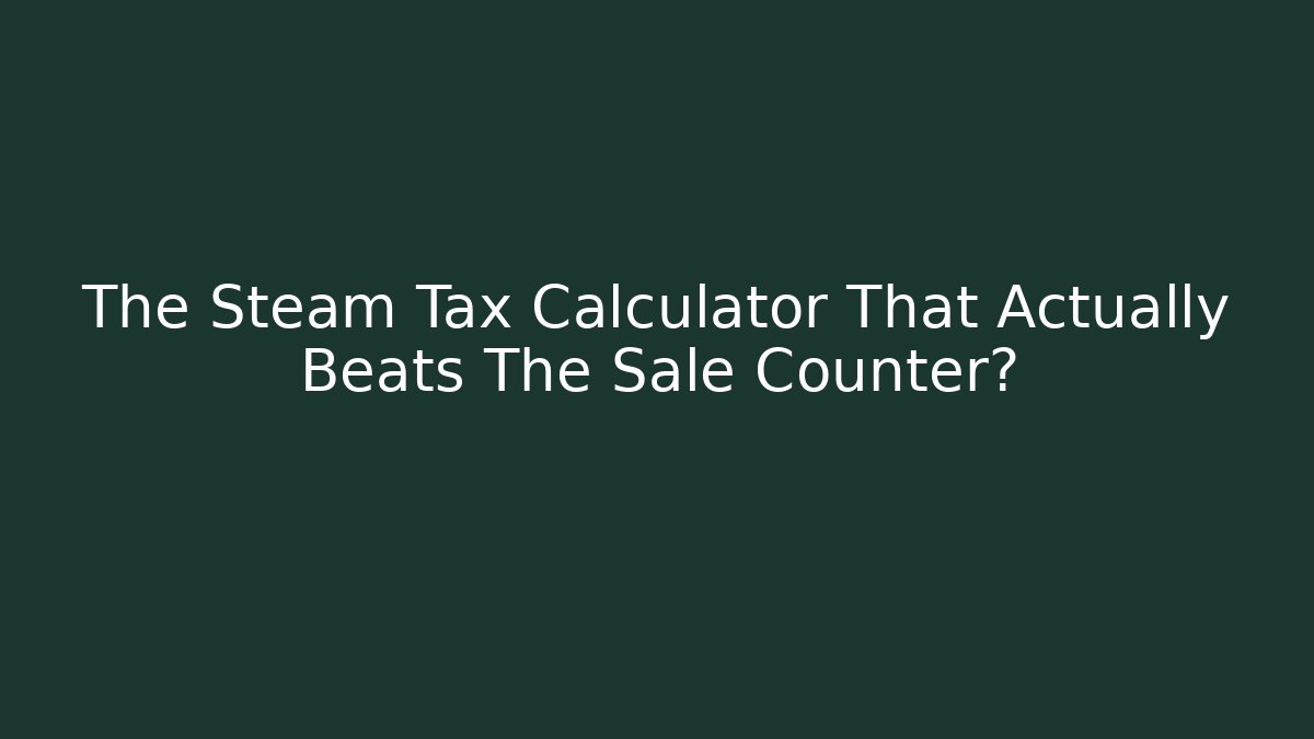 The Steam Tax Calculator That Actually Beats The Sale Counter?
