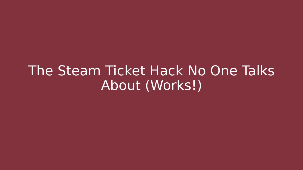 The Steam Ticket Hack No One Talks About (Works!)