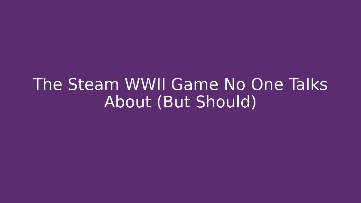 The Steam WWII Game No One Talks About (But Should)