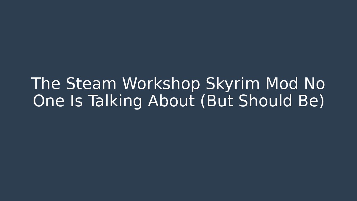 The Steam Workshop Skyrim Mod No One Is Talking About (But Should Be)