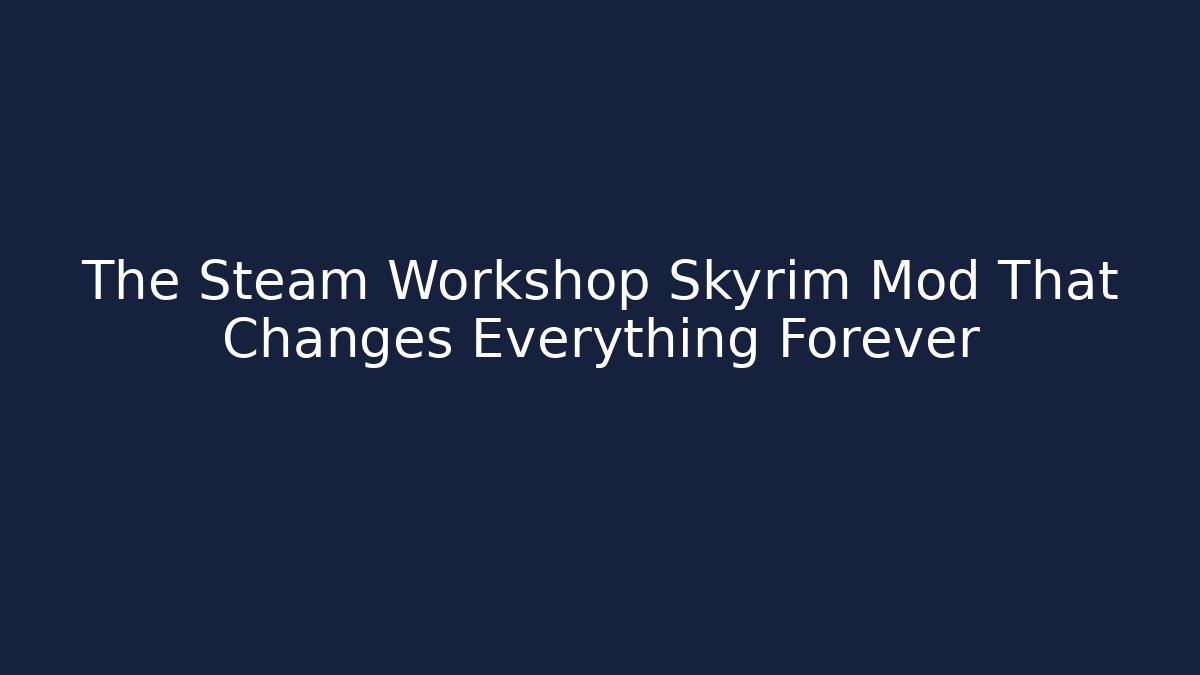 The Steam Workshop Skyrim Mod That Changes Everything Forever - Vintage E-Juice