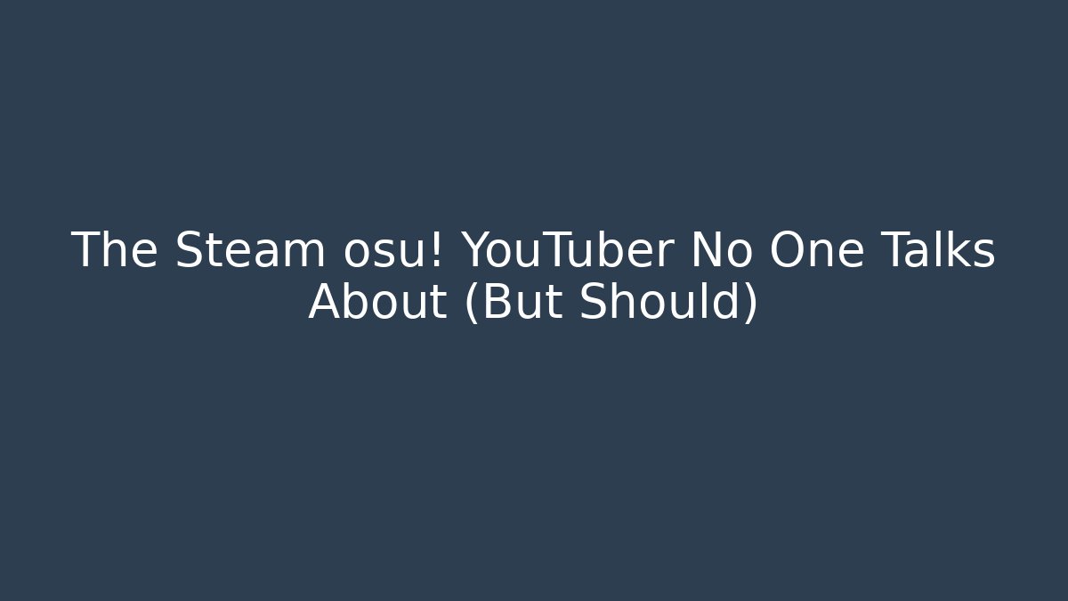 The Steam osu! YouTuber No One Talks About (But Should)