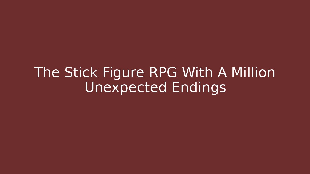 The Stick Figure RPG With A Million Unexpected Endings