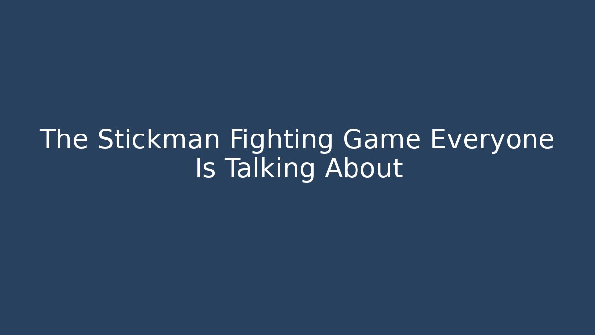 The Stickman Fighting Game Everyone Is Talking About - Vintage E-Juice