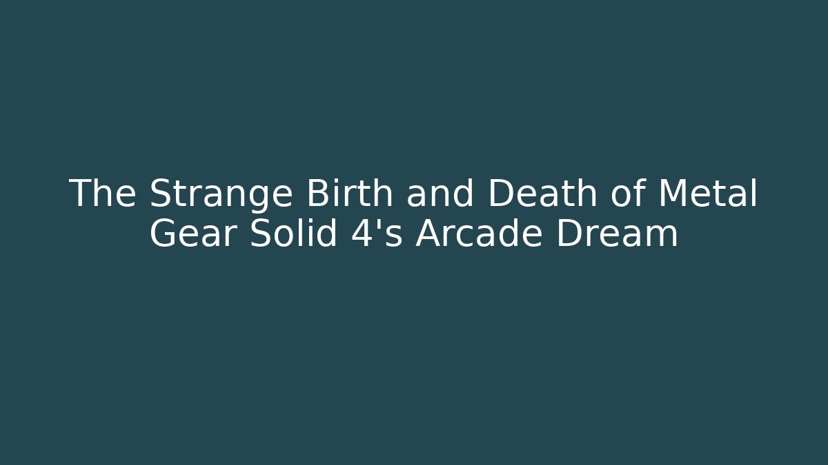 The Strange Birth and Death of Metal Gear Solid 4's Arcade Dream