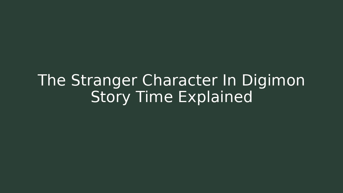 The Stranger Character In Digimon Story Time Explained