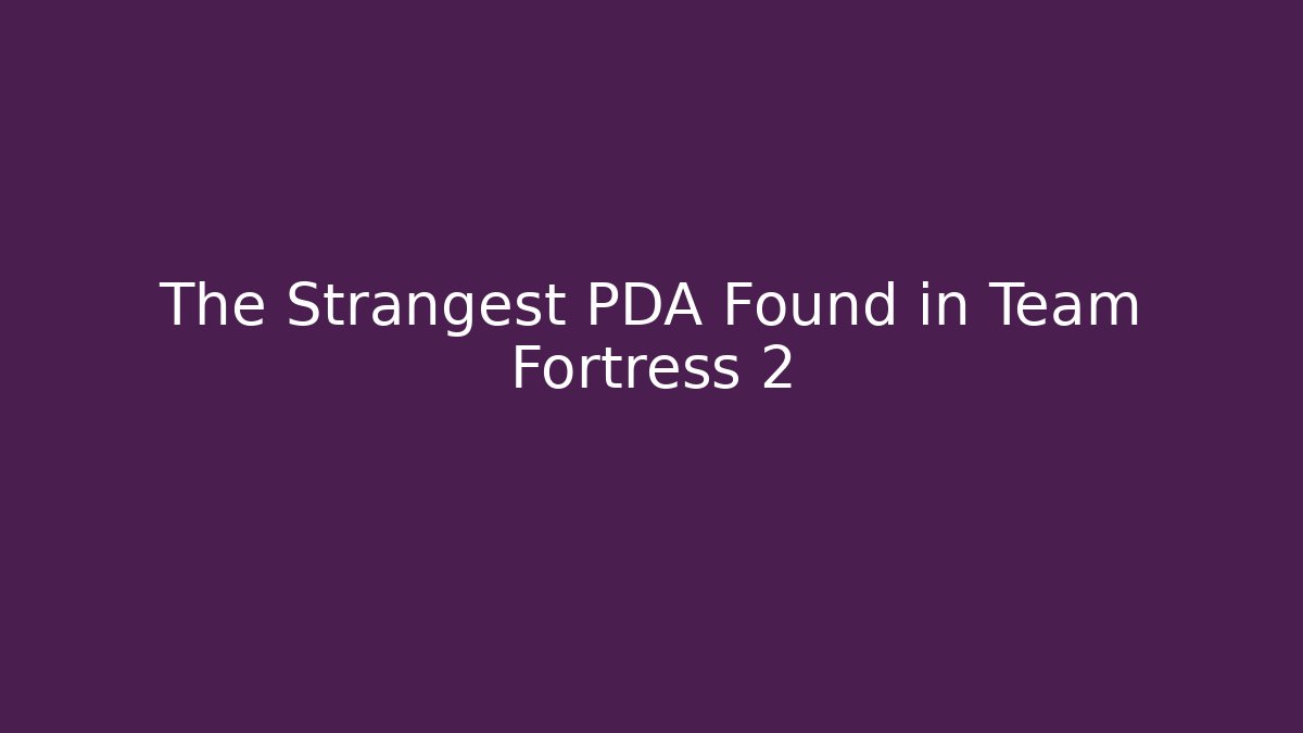 The Strangest PDA Found in Team Fortress 2