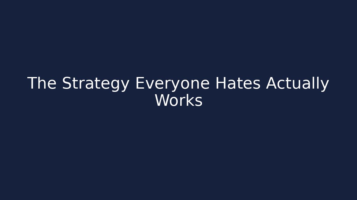 The Strategy Everyone Hates Actually Works