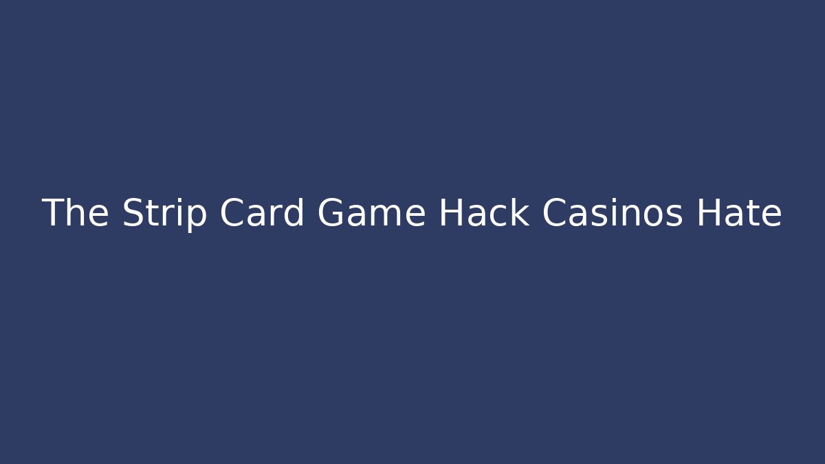 The Strip Card Game Hack Casinos Hate