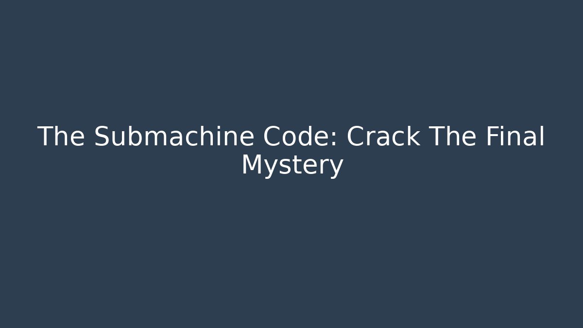 The Submachine Code: Crack The Final Mystery