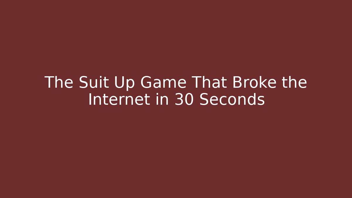The Suit Up Game That Broke the Internet in 30 Seconds