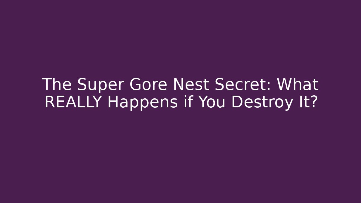 The Super Gore Nest Secret: What REALLY Happens if You Destroy It?