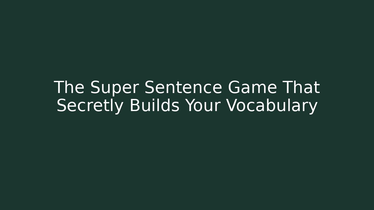 The Super Sentence Game That Secretly Builds Your Vocabulary