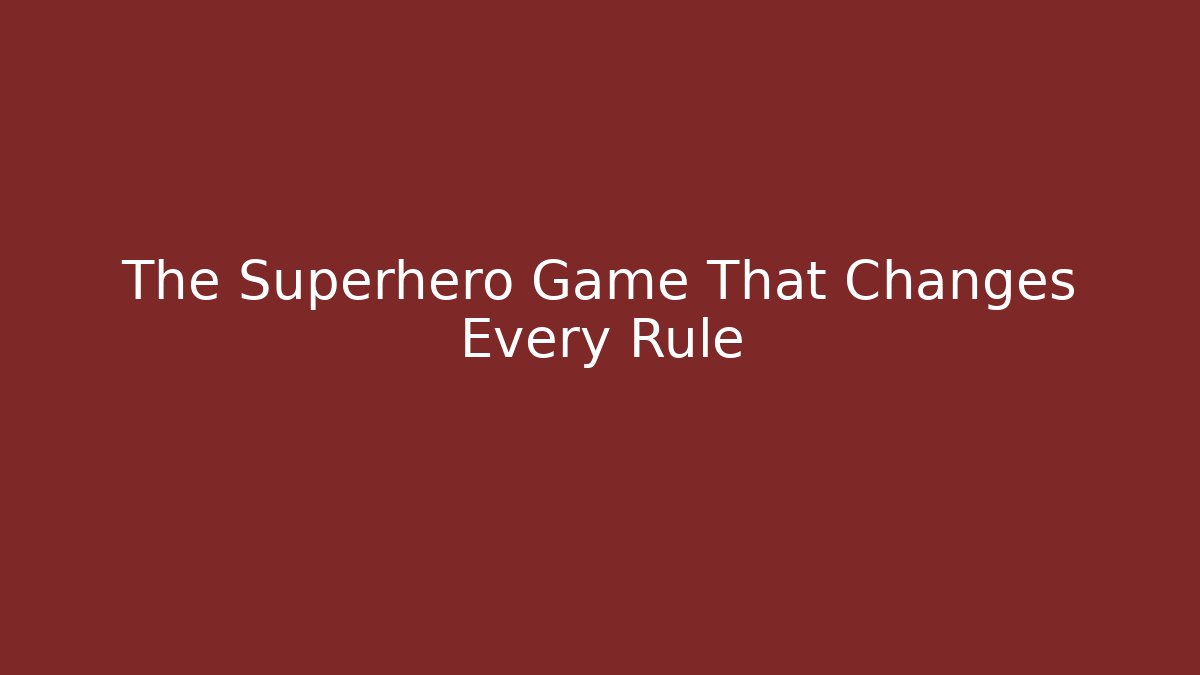 The Superhero Game That Changes Every Rule