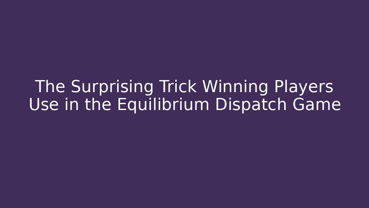 The Surprising Trick Winning Players Use in the Equilibrium Dispatch Game