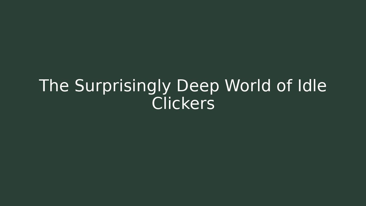The Surprisingly Deep World of Idle Clickers