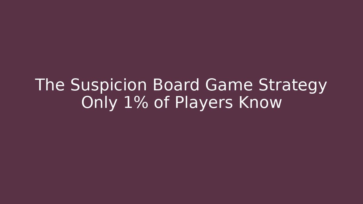 The Suspicion Board Game Strategy Only 1% of Players Know - Vintage E-Juice