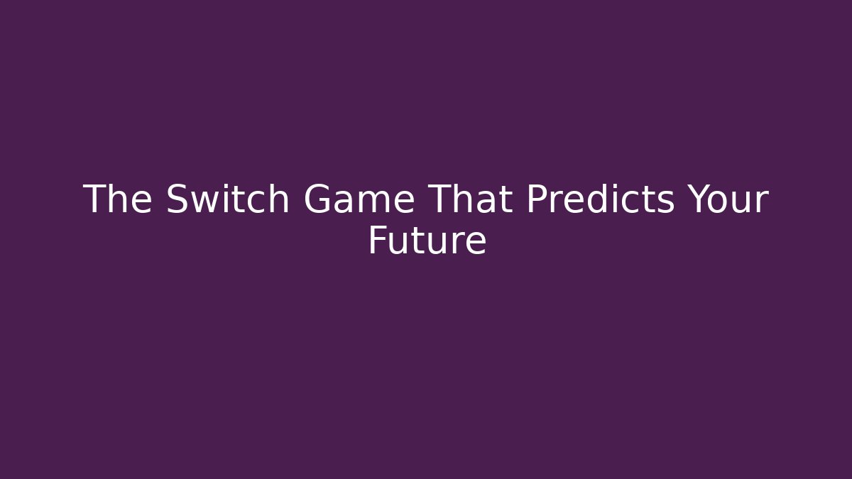 The Switch Game That Predicts Your Future