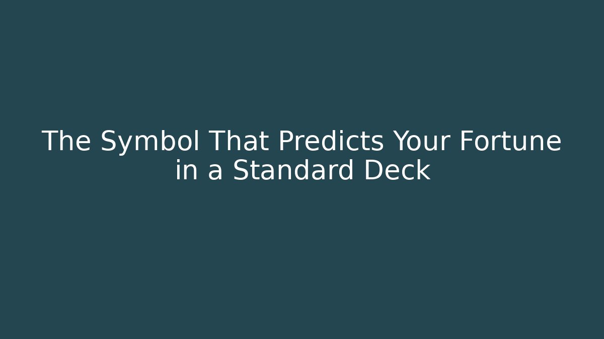 The Symbol That Predicts Your Fortune in a Standard Deck