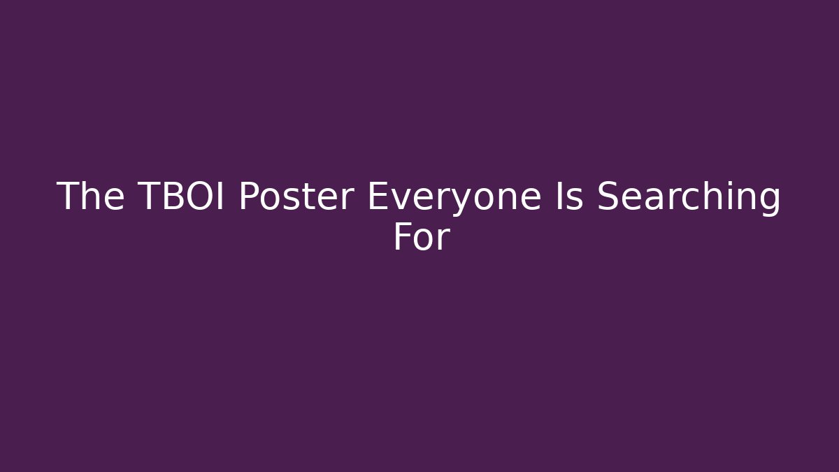 The TBOI Poster Everyone Is Searching For