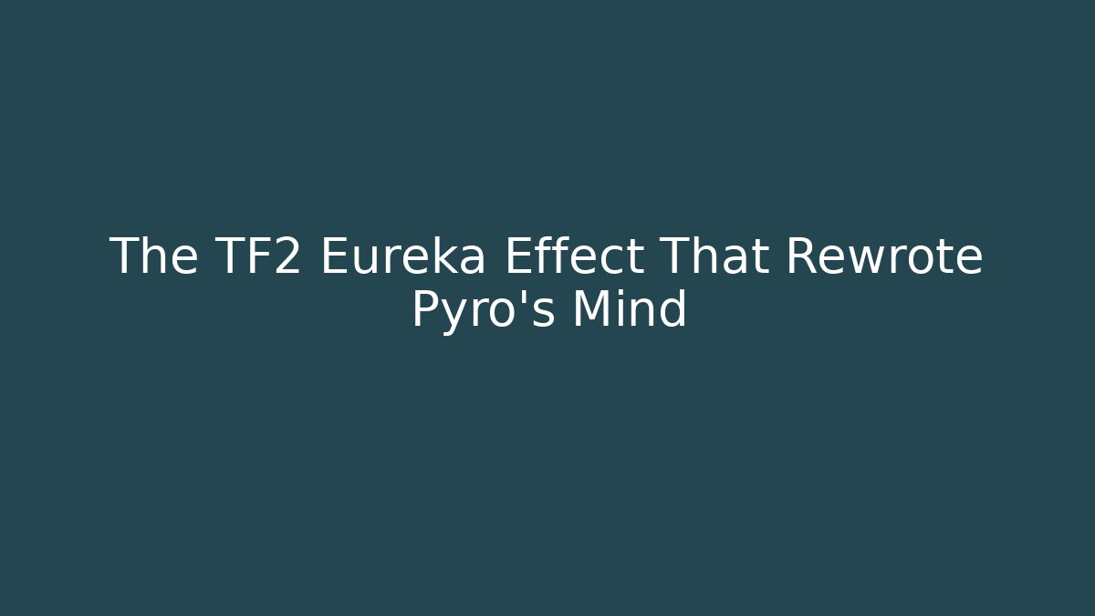 The TF2 Eureka Effect That Rewrote Pyro's Mind