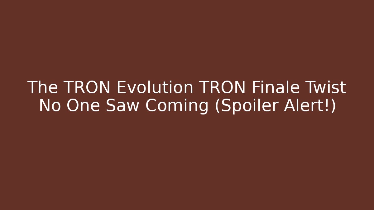The TRON Evolution TRON Finale Twist No One Saw Coming (Spoiler Alert!)