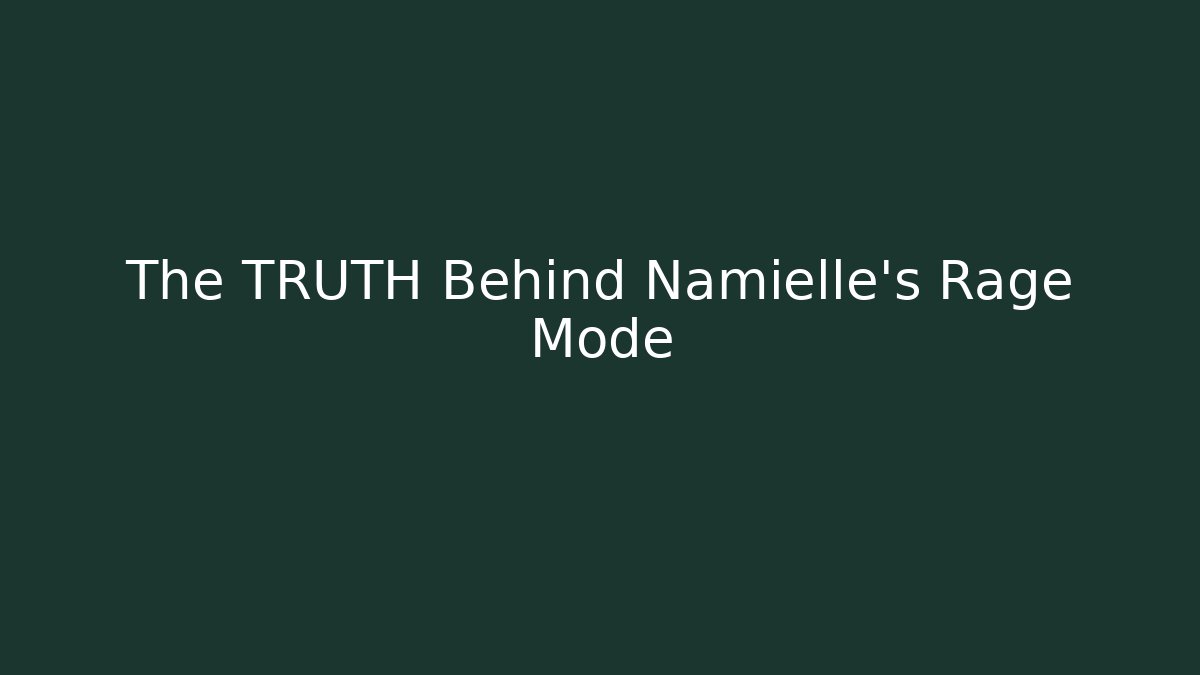The TRUTH Behind Namielle's Rage Mode