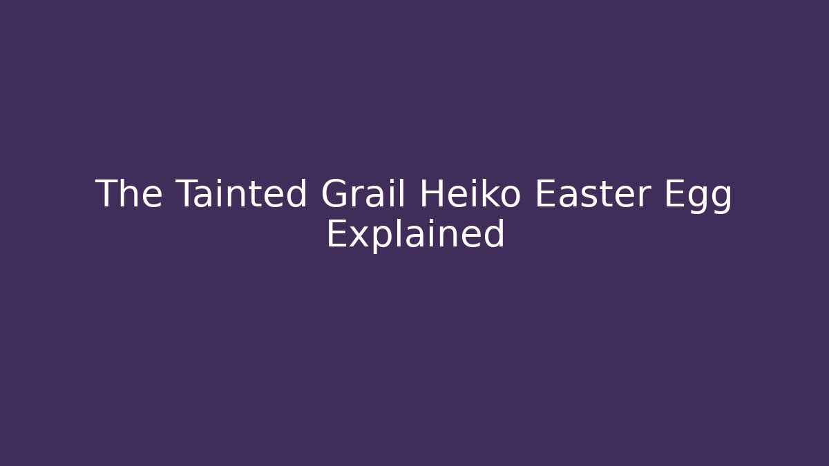The Tainted Grail Heiko Easter Egg Explained