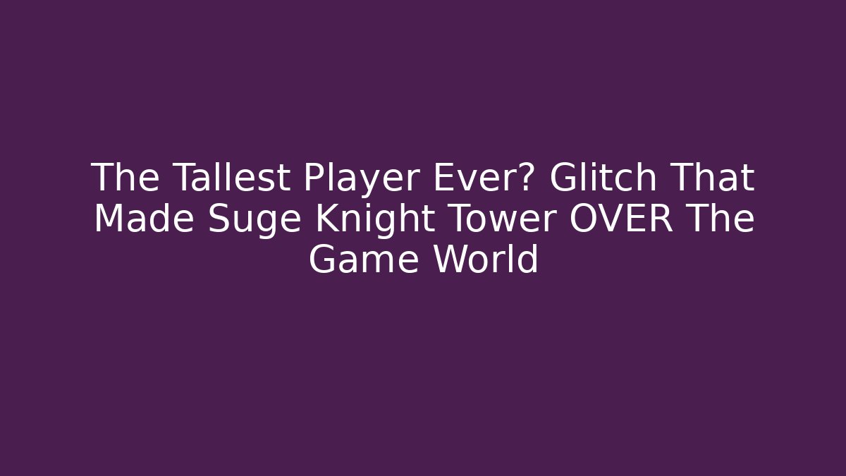 The Tallest Player Ever? Glitch That Made Suge Knight Tower OVER The Game World