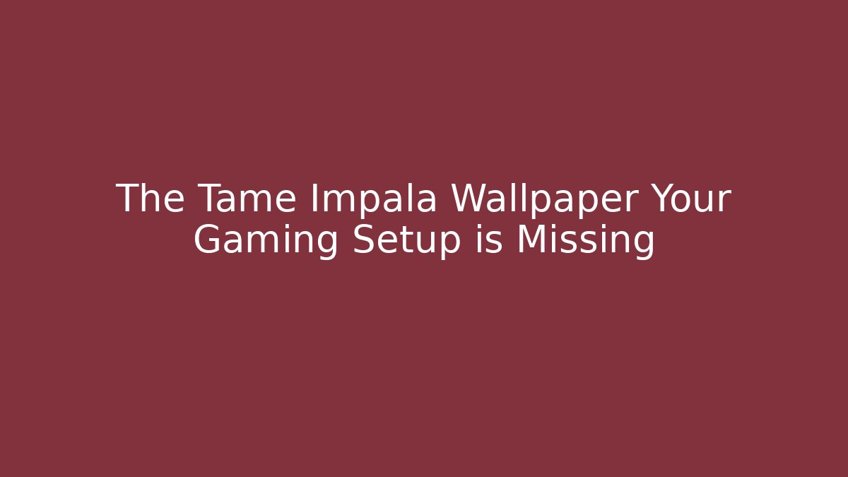 The Tame Impala Wallpaper Your Gaming Setup is Missing - Vintage E-Juice
