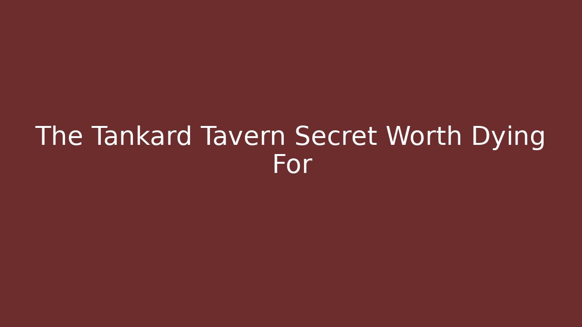 The Tankard Tavern Secret Worth Dying For