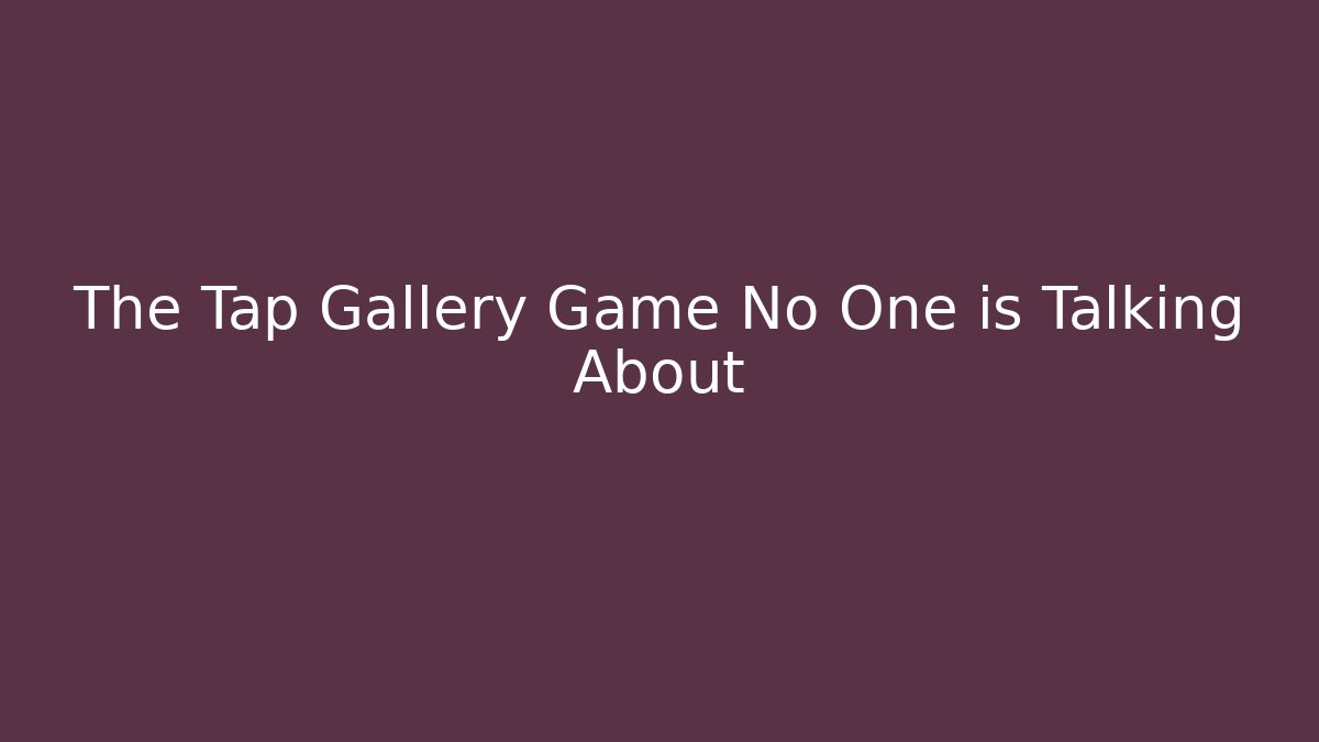 The Tap Gallery Game No One is Talking About