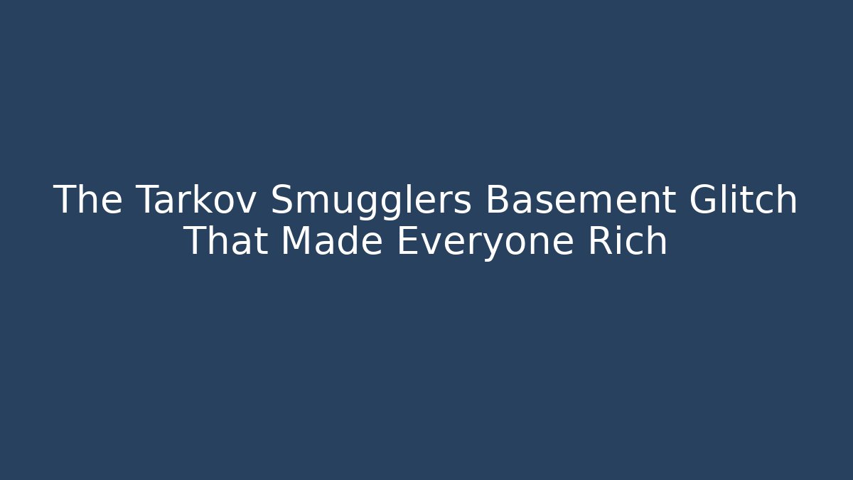 The Tarkov Smugglers Basement Glitch That Made Everyone Rich