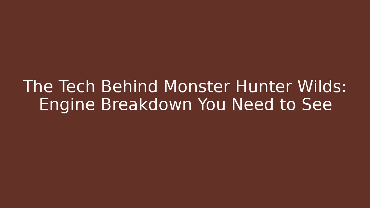 The Tech Behind Monster Hunter Wilds: Engine Breakdown You Need to See