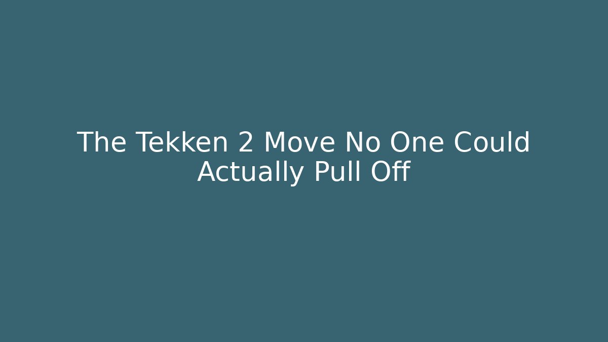 The Tekken 2 Move No One Could Actually Pull Off