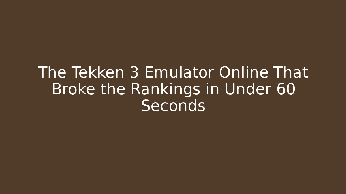 The Tekken 3 Emulator Online That Broke the Rankings in Under 60 Seconds