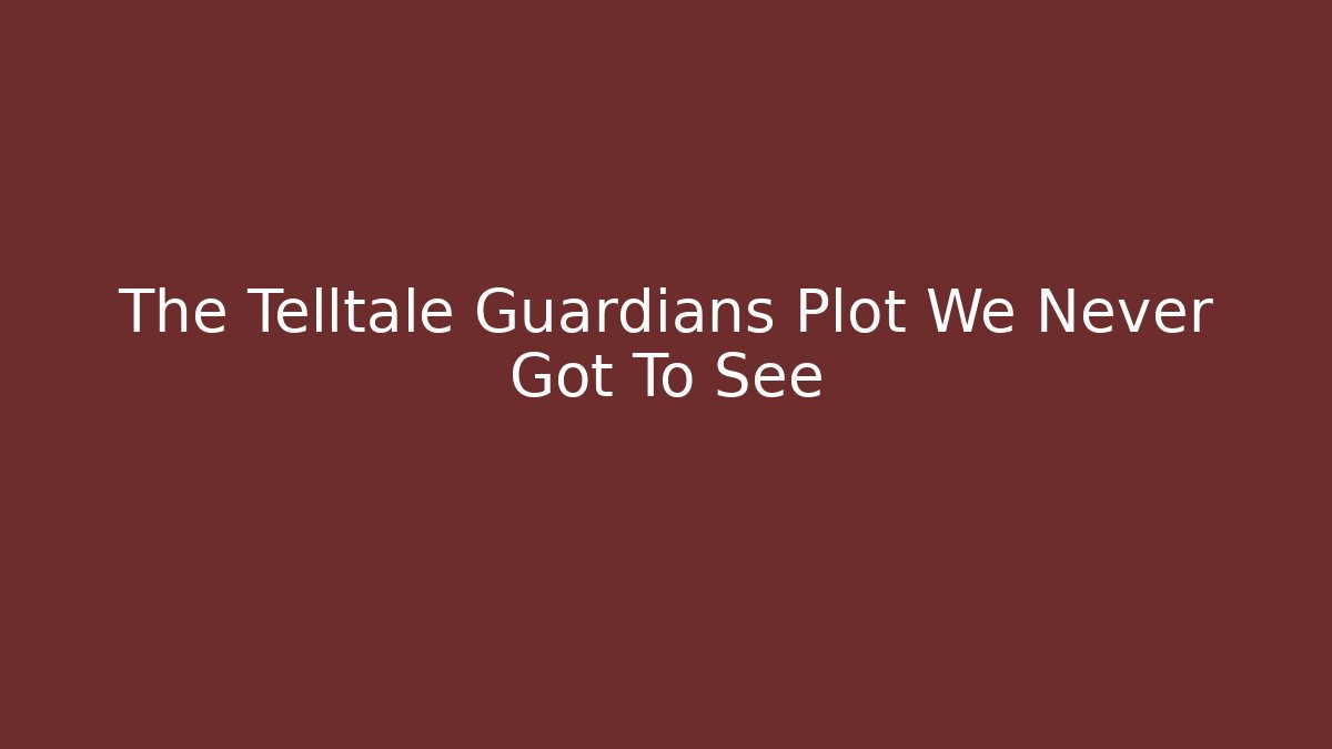 The Telltale Guardians Plot We Never Got To See - Vintage E-Juice