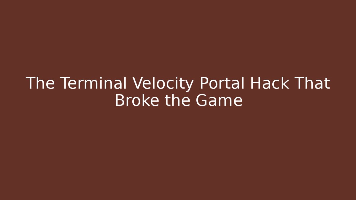 The Terminal Velocity Portal Hack That Broke the Game